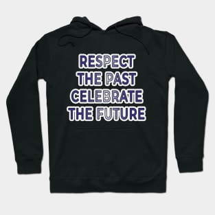 Respect the Past, Celebrate the Future" Apparel and Accessories Hoodie